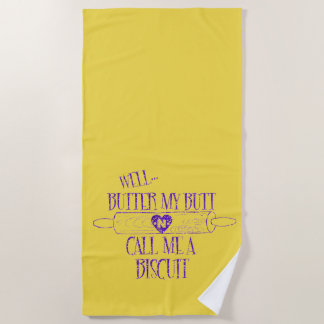Funny Quote: Butter my Butt: Call me a Biscuit Beach Towel