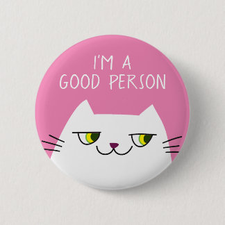 Funny Quote Button Im A Good Person Cat