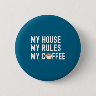 Funny Quote Coffee Lover My House My Rules My Coff 6 Cm Round Badge