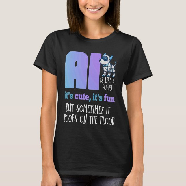 Funny Quote Cute Fun Robot Dog Artificial Intellig T-Shirt (Front)