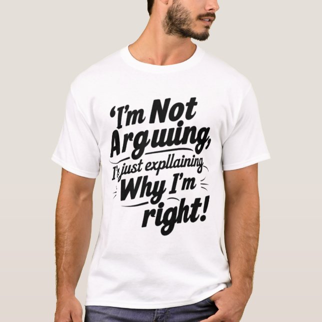 Funny Quote Design – I'm Not Arguing, I'm Just Exp T-Shirt (Front)