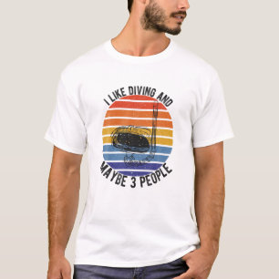 Funny Quote Diving Lover I Like Diving And Maybe 3 T-Shirt