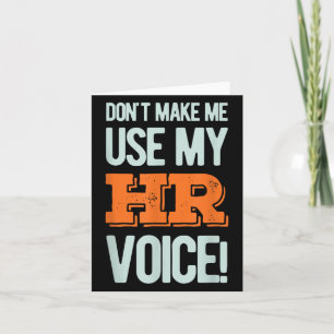 Funny Quote Don't Make Me Use My Hr Voice Design Card