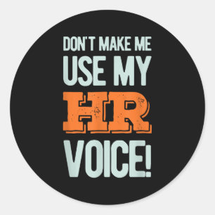 Funny Quote Don't Make Me Use My Hr Voice Design  Classic Round Sticker