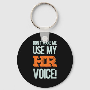 Funny Quote Don't Make Me Use My Hr Voice Design Key Ring