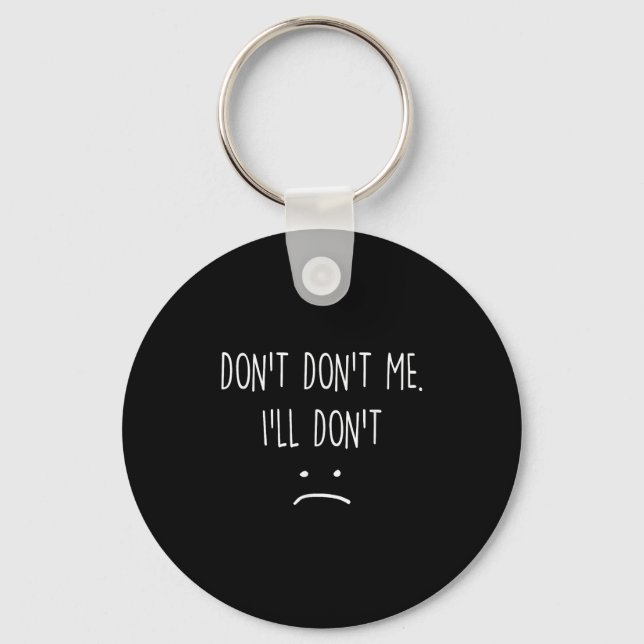 Funny Quote, Don't Me  Key Ring (Front)