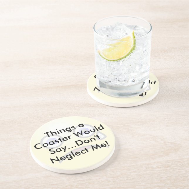 Funny Quote Don't Neglect Me Coaster (Side)