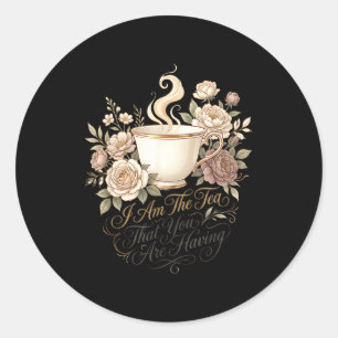 Funny quote elegant women am the tea that are classic round sticker