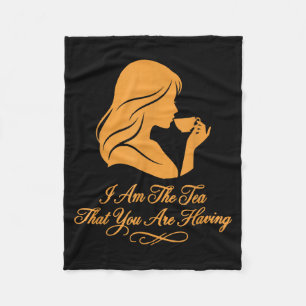 Funny quote elegant women am the tea that are fleece blanket