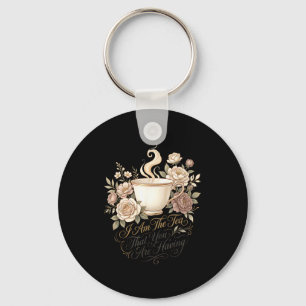 Funny quote elegant women am the tea that are key ring