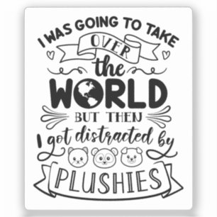 Funny Quote For Cute Plushie Lovers & Collectors