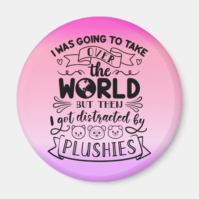 Funny Quote For Cute Plushie Lovers & Collectors Magnet (Front)