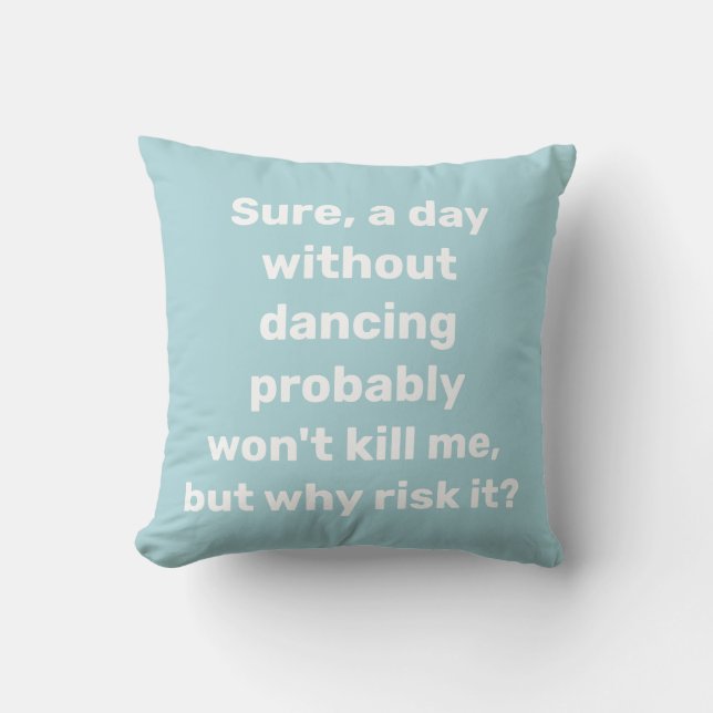 Funny Quote for Dancer Dancing Humour Cushion (Front)