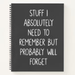 Funny Quote for Forgetful People List To Remember Notebook<br><div class="desc">Simple lined black and white notebook for notes,  to do lists,  and more with a funny cover quote - Stuff I Absolutely Need to Remember But Probably Will Forget.</div>