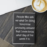 Funny Quote for Forgetful People To Do List Spiral Notebook<br><div class="desc">Funny Quote for Forgetful People To Do List Spiral Notebook. Simple lined teal blue notebook for notes, to do lists, and more with a funny cover quote - "People Who ask me what I'm doing tomorrow probably assume that I even know what day of the week it is'. You can...</div>