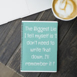 Funny Quote for Forgetful People To Do List Spiral Notebook<br><div class="desc">Funny Quote for Forgetful People To Do List Spiral Notebook. Simple lined teal blue notebook for notes, to do lists, and more with a funny cover quote - "The Biggest Lie I Tell myself is 'I don't need to write that down. I'll remember it'. You can find more collections of...</div>
