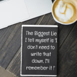 Funny Quote for Forgetful People To Do List Spiral Notebook<br><div class="desc">Funny Quote for Forgetful People To Do List Spiral Notebook. Simple lined teal blue notebook for notes, to do lists, and more with a funny cover quote - "The Biggest Lie I Tell myself is 'I don't need to write that down. I'll remember it'. You can find more collections of...</div>