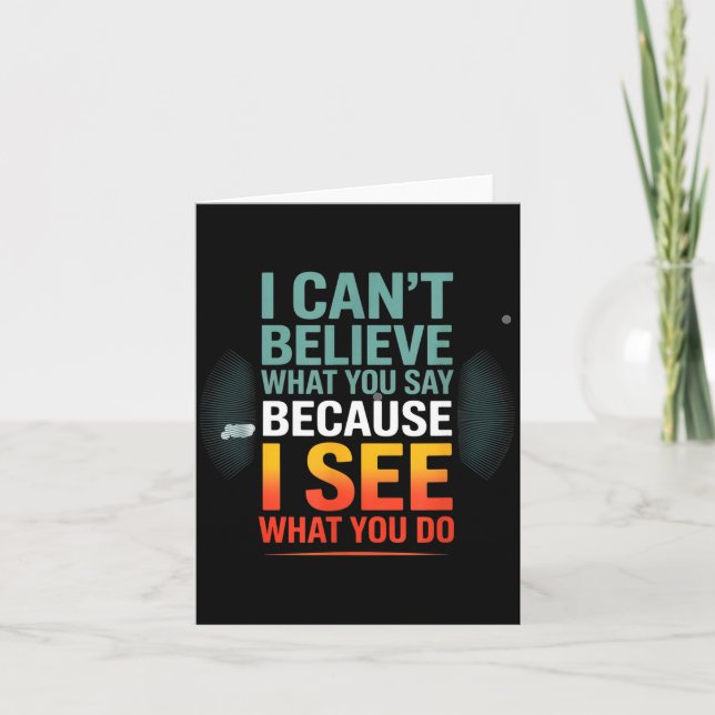 Funny Quote For I Can't Believe What You Say  Card (Front)