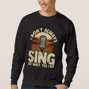 Funny Quote For Karaoke Singers, Musical Theatre S Sweatshirt