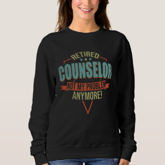 Funny Quote For Retired Counsellor Sweatshirt