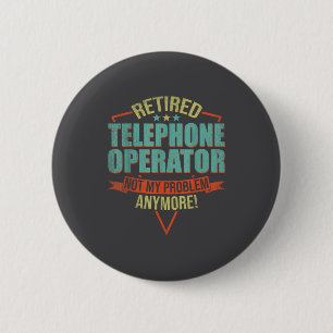 Funny Quote For Retired Telephone Operator  6 Cm Round Badge