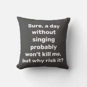 Funny Quote for Singers Musician Humour Cushion