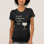 Funny Quote for Wine Lover Moms T-Shirt<br><div class="desc">Funny Quote for Wine Lovers</div>
