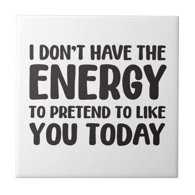 funny quote fun joke message humor sarcasm energy  tile (Front)