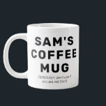 Funny Quote Gag Gift Personalised Coffee Mug<br><div class="desc">A fun stocking stuffer - personalised mug that let's people know that it is YOUR mug.</div>