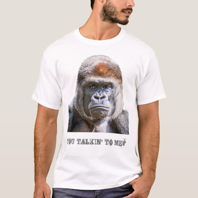 Funny Quote Gorilla Photo You Talkin To Me T-Shirt (Front)