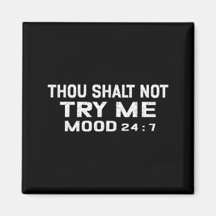 Funny Quote Graphic Thou Shalt Not Try Me, Mood 24 Magnet