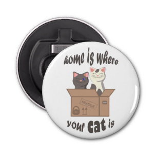 Funny quote Home is where your cat is Bottle Opener
