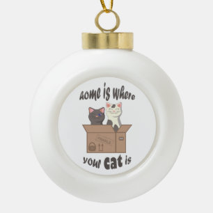 Funny quote Home is where your cat is Ceramic Ball Christmas Ornament