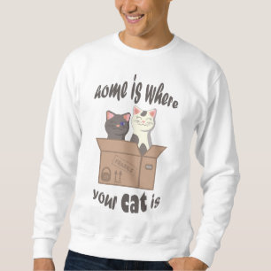 Funny quote Home is where your cat is Sweatshirt