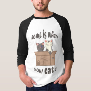 Funny quote Home is where your cat is T-Shirt