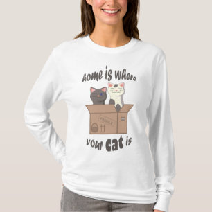 Funny quote Home is where your cat is T-Shirt