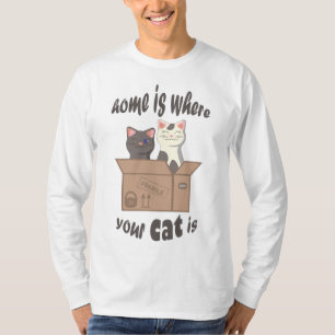 Funny quote Home is where your cat is T-Shirt