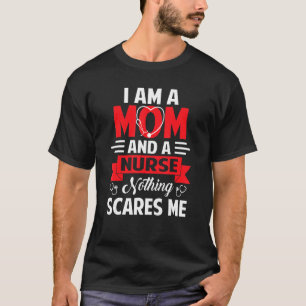 Funny Quote I Am A Mum And A Nurse Nothing Scares  T-Shirt