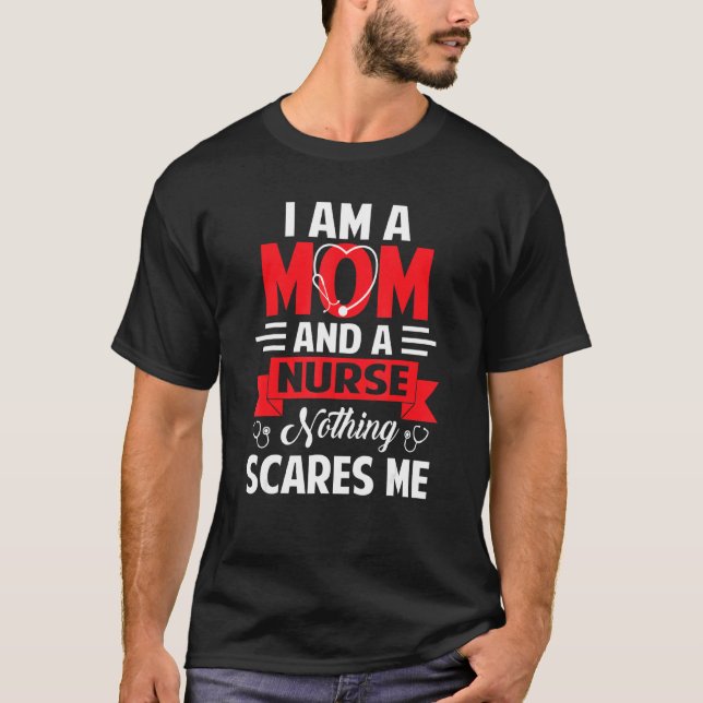 Funny Quote I Am A Mum And A Nurse Nothing Scares  T-Shirt (Front)