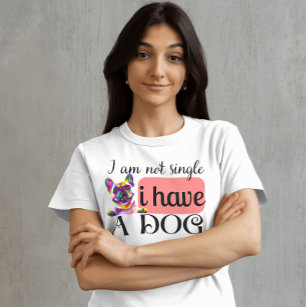 Funny quote i am not single i have a dog T-Shirt