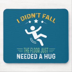 Funny Quote I Didn't Fall - The Floor Just Needed  Mouse Pad