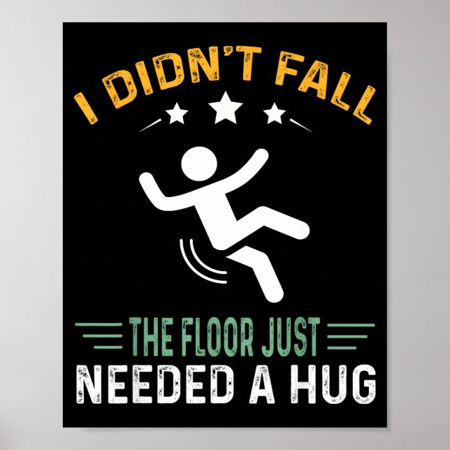 Funny Quote I Didn't Fall - The Floor Just Needed  Poster (Front)