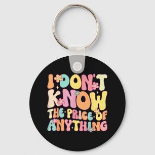 Funny Quote I Dont Know The Price Of Anything Humo Key Ring