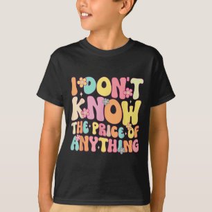 Funny Quote I Dont Know The Price Of Anything Humo T-Shirt