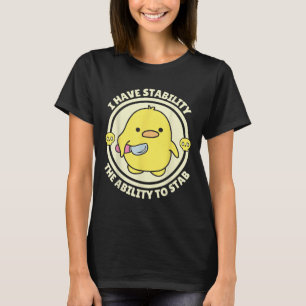 Funny Quote I Have Stability The Ability To Stab S T-Shirt