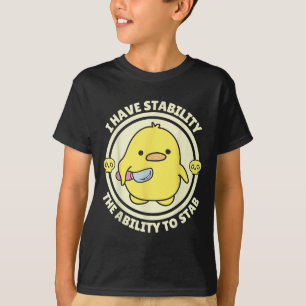 Funny Quote I Have Stability The Ability To Stab S T-Shirt