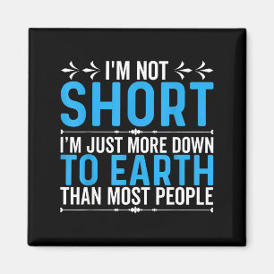 Funny Quote I’m Not Short I’m Just More Down To Ea Magnet