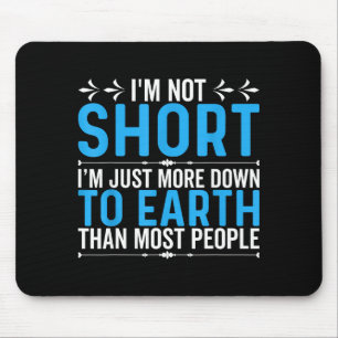 Funny Quote I’m Not Short I’m Just More Down To Ea Mouse Pad