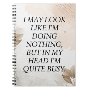 Funny Quote, I May Look Like I’m Doing Nothing Notebook