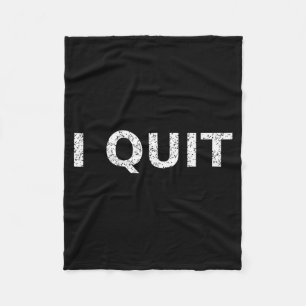 Funny Quote I Quit For Men And Women Fleece Blanket